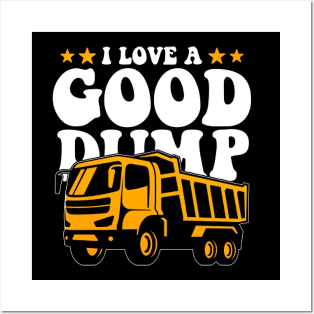 I-Love-A-Good-Dump Wall Art by GreenCraft